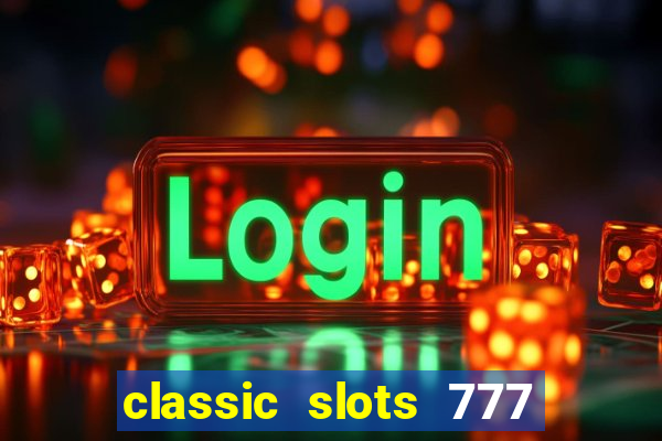 classic slots 777 paga mesmo